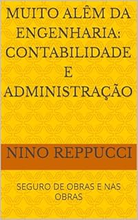 Livro MUITO ALÊM DA ENGENHARIA: CONTABILIDADE E ADMINISTRAÇÃO: SEGURO DE OBRAS E NAS OBRAS
