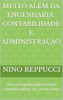 Livro MUITO ALÊM DA ENGENHARIA: CONTABILIDADE E ADMINISTRAÇÃO: TIPOS DE FINANCIAMENTO PARA COMPRAR IMÓVEL OU OUTRO ATIVO