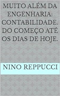 Livro MUITO ALÉM DA ENGENHARIA: CONTABILIDADE. DO COMEÇO ATÉ OS DIAS DE HOJE.
