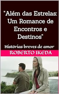 Livro "Além das Estrelas: Um Romance de Encontros e Destinos": Histórias breves de amor