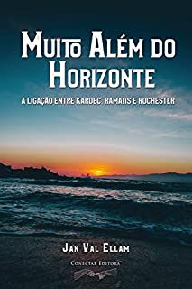 Livro Muito Além do Horizonte: A ligação entre Kardec, Ramatis e Rochester
