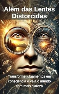 Livro Além das Lentes Distorcidas: Transforme julgamentos em consciência e veja o mundo com mais clareza