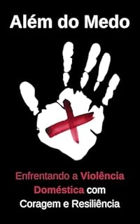 Livro Além do Medo: Enfrentando a Violência Doméstica com Coragem e Resiliência