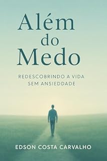 Livro Além do Medo : Redescobrindo a Vida Sem Ansiedade