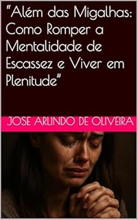 Livro “Além das Migalhas: Como Romper a Mentalidade de Escassez e Viver em Plenitude”