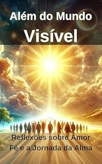 Livro Além do Mundo Visível: Reflexões sobre Amor, Fé e a Jornada da Alma
