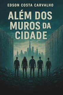 Livro Além dos Muros da Cidade: Entre a Liberdade e o Controle: Uma Jornada de Revelação