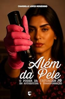 Além da Pele: O Poder da Tatuagem em Autoestima e Transformação