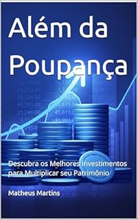 Livro Além da Poupança: Descubra os Melhores Investimentos para Multiplicar seu Patrimônio