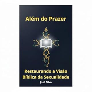 Além do Prazer: Restaurando a Visão Bíblica da Sexualidade
