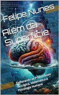Livro Além da Superfície: Explorando as Profundezas da Lógica, Matemática e Psicologia Humana