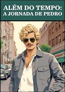 Livro ALÉM DO TEMPO: A JORNADA DE PEDRO (CURTOS CONTOS)