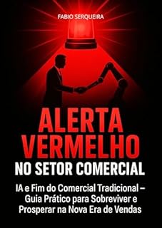 Livro Alerta Vermelho: IA e o Fim do Comercial Tradicional : Guia Prático para Sobreviver e Prosperar na Nova Era de Vendas