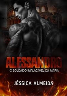 Livro ALESSANDRO : O Soldado Implacável da Máfia