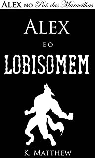 Livro Alex e o Lobisomem - Alex no País das Maravilhas - Livro 4