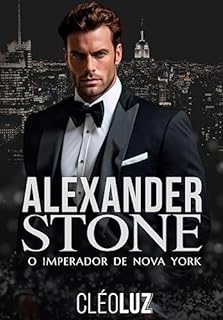 Livro ALEXANDER STONE - O IMPERADOR DE NOVA YORK: LIVRO ÚNICO - ROMANCE (FAMÍLIA STONE 6)