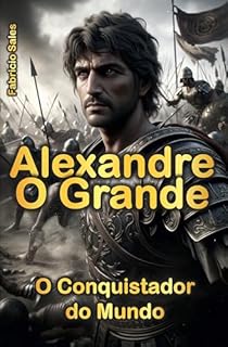 Livro Alexandre O Grande: O Conquistador do Mundo