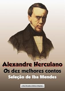 Livro Alexandre Herculano - Os dez melhores contos: (Seleção de Iba Mendes)
