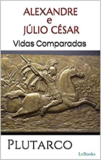 Livro ALEXANDRE e JÚLIO CÉSAR: Vidas Comparadas