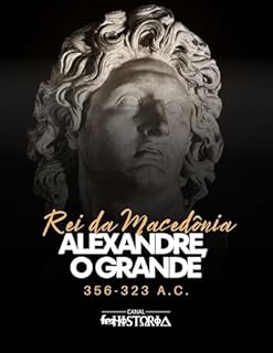 Livro Alexandre, O Grande: Rei da Macedônia, 356-323 a.C.