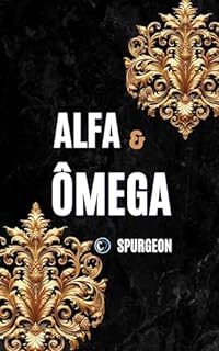 ALFA E ÔMEGA: O Cristo que Tudo Sustenta e Tudo Completa