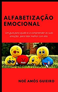 Livro Alfabetização emocional: Um guia para ajudá-lo a compreender as suas emoções para lidar melhor com elas