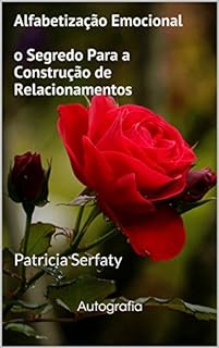Alfabetização Emocional o Segredo Para a Construção de Relacionamentos: Patricia Serfaty