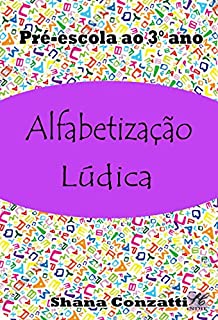 Livro Alfabetização Lúdica: Pré-escola ao 3° ano.