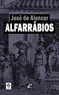 Alfarrábios: "O Garatuja", "O Ermitão da Glória" e "A Alma do Lázaro" (Romances Históricos de José de Alercar Livro 3)