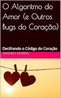 Livro O Algoritmo do Amor (e Outros Bugs do Coração): Decifrando o Código do Coração