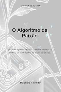 Livro O Algoritmo da Paixão: Quando a parceira ideal vem com manual de instruções e um banco de dados de piadas. (Crônica de Notícia)
