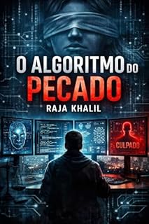 O Algoritmo do Pecado: Quando uma inteligência artificial decide quem merece justiça