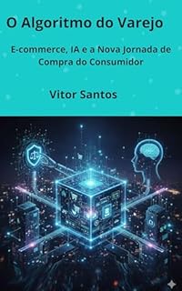 O Algoritmo do Varejo: E-commerce, IA e a Nova Jornada de Compra do Consumidor