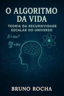 Livro O ALGORITMO DA VIDA: Teoria da Recursividade Escalar do Universo