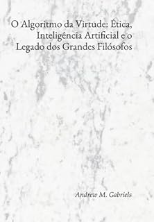 Livro O Algoritmo Da Virtude: Ética, Inteligência Artificial E O Legado Dos Grandes Filósofos