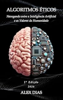 Livro Algoritmos Éticos: Navegando entre a Inteligência Artificial e os Valores da Humanidade