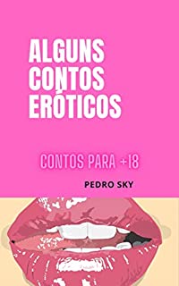 Alguns contos eróticos: Contos para +18