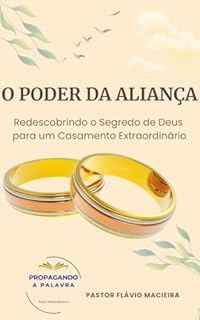 Livro O PODER DA ALIANÇA : Redescobrindo o Segredo de Deus para um Casamento Extraordinário
