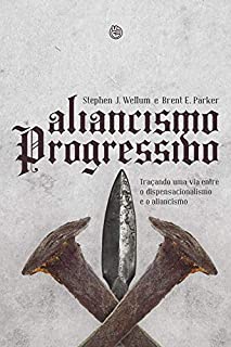 Aliancismo progressivo: traçando uma via entre o dispensacionalismo e o aliancismo
