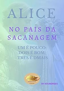 Livro ALICE NO PAIS DA SACANAGEM: UM É POUCO, DOIS É BOM, TRÊS É DMAIS. (Coleção sex story's)
