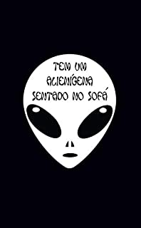 Livro Tem um Alienígena Sentado no Sofá: Um livro para quem morre de curiosidade em ver fantasmas, aliens ou outros seres estranhos (mas nunca conseguiu ver nada)
