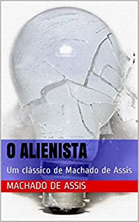 Livro O ALIENISTA: Um clássico de Machado de Assis