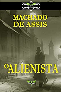 O ALIENISTA (CLASSICOS DO BRASIL)