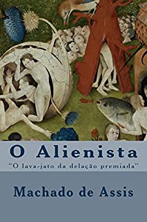 Livro O Alienista: "O Lava-Jato da delação premiada"