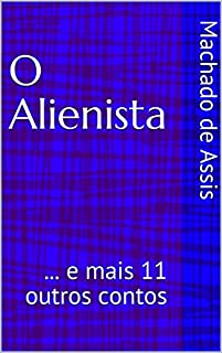 Livro O Alienista: ... e mais 11 outros contos
