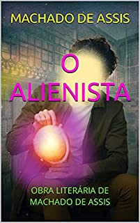 Livro O ALIENISTA: OBRA LITERÁRIA DE MACHADO DE ASSIS