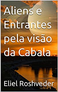 Livro Aliens e Entrantes pela visão da Cabala (Aliens e Mundos Paralelos Livro 33)