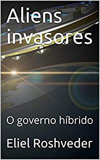 Aliens invasores: O governo híbrido