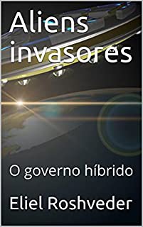 Livro Aliens invasores: O governo híbrido