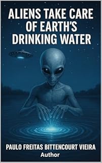 ALIENS TAKE CARE OF EARTH'S DRINKING WATER